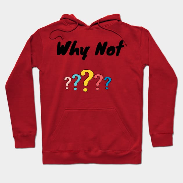 Why Not ? Hoodie by bestdeal4u